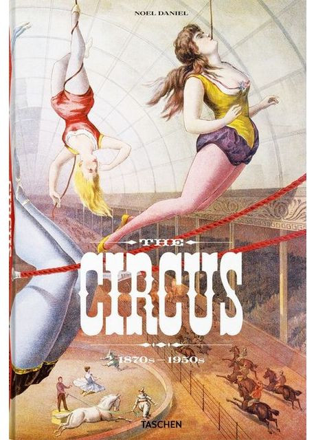 Книга The Circus. 1870-1950 (9783836586641) Taschen (364653996)