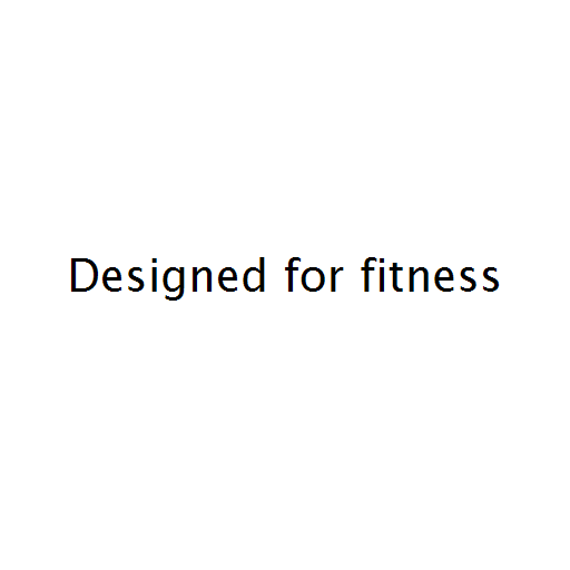 Designed for fitness