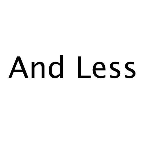 And Less