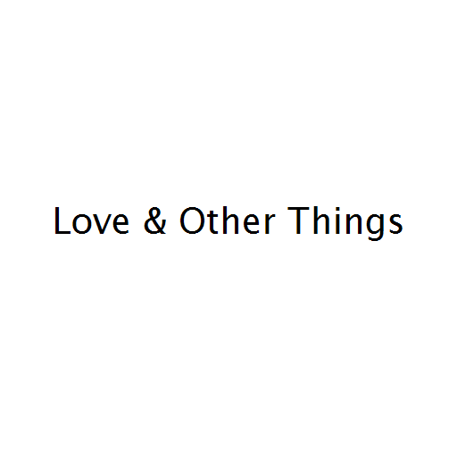 Love & Other Things