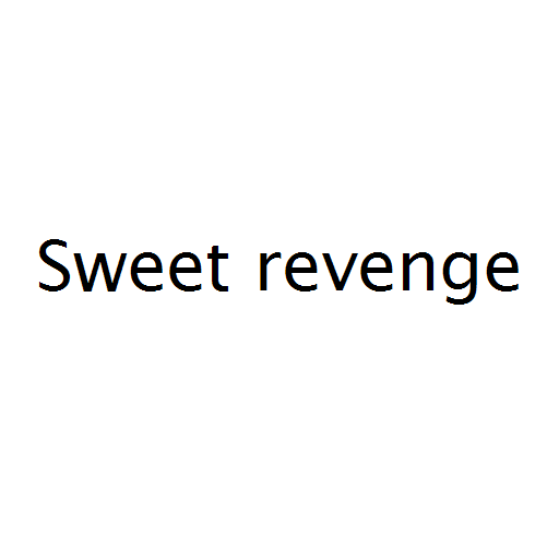 Sweet revenge