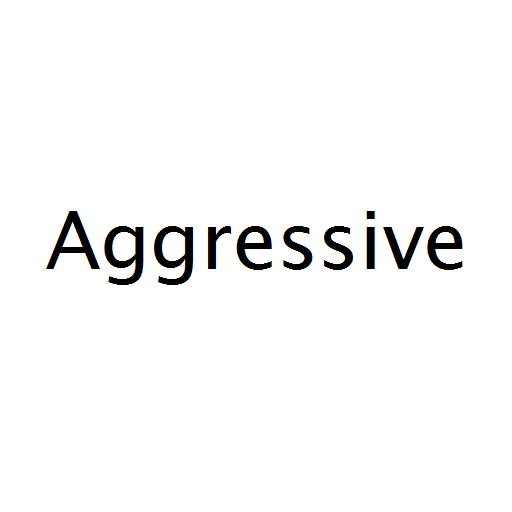 Aggressive