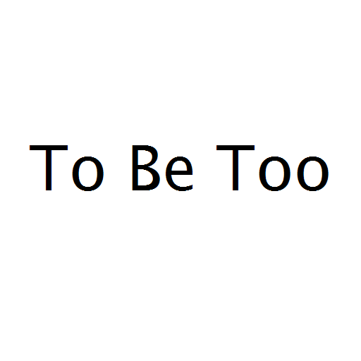 To Be Too