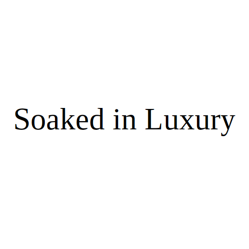 Soaked in Luxury